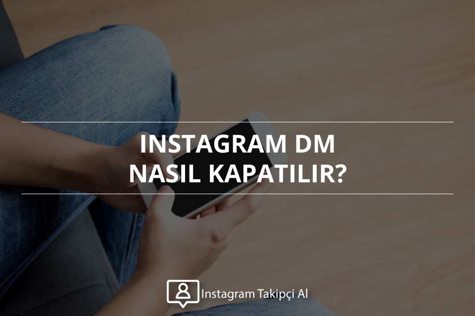 Instagram DM (Direct Message) Kapatma ve Açma (GÜNCEL)